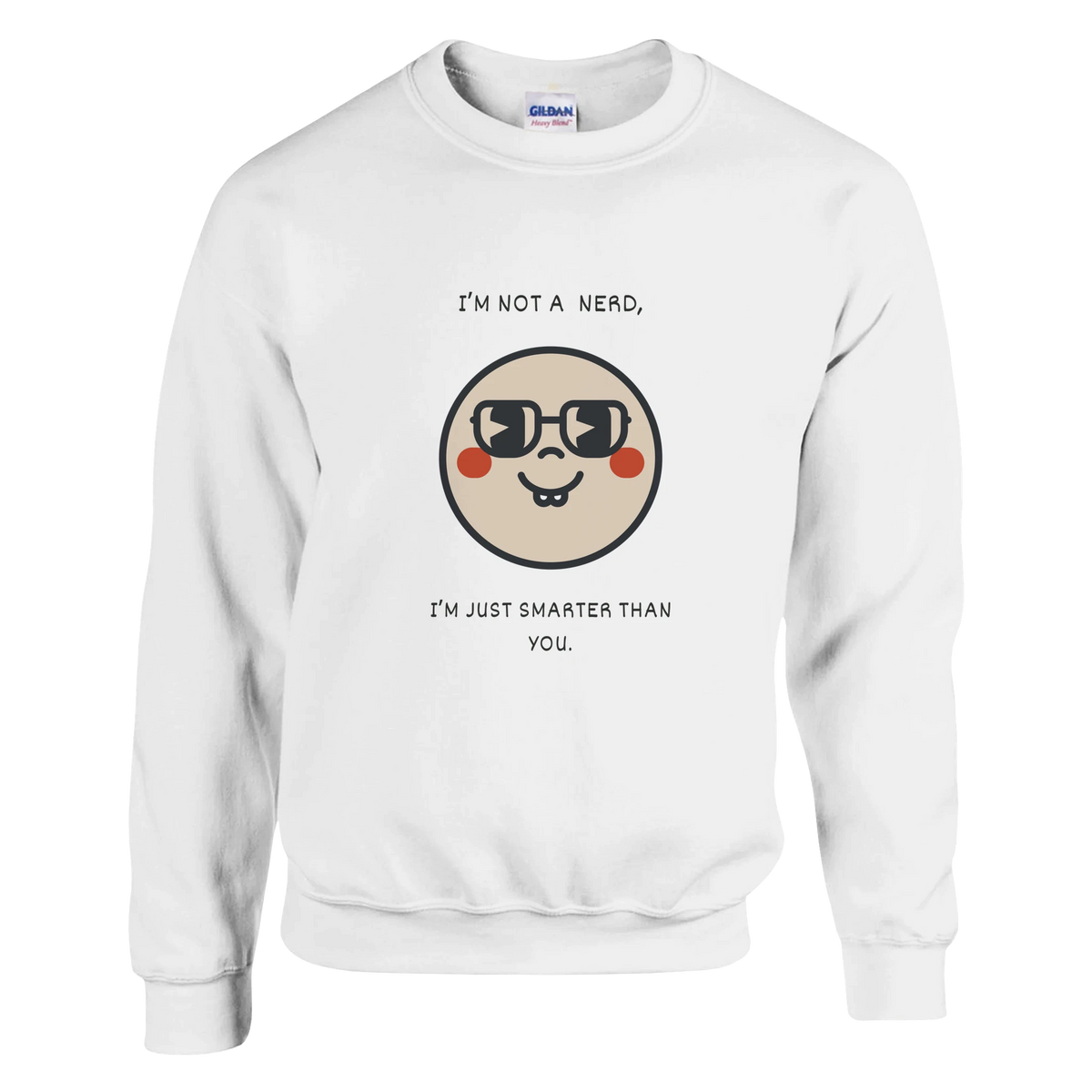 "Im Nerd Im Just Smarter Than You" Crewneck Sweatshirt Geeks