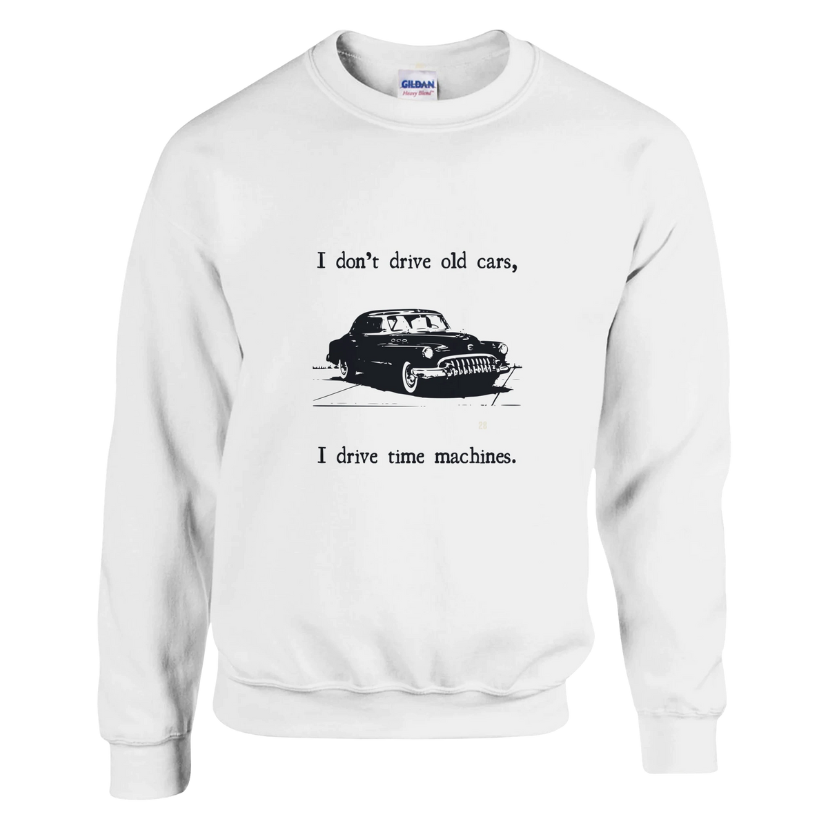 "I Dont Drive Old Cars I Drive Time Machines" Crewneck Sweatshirt Car Lovers
