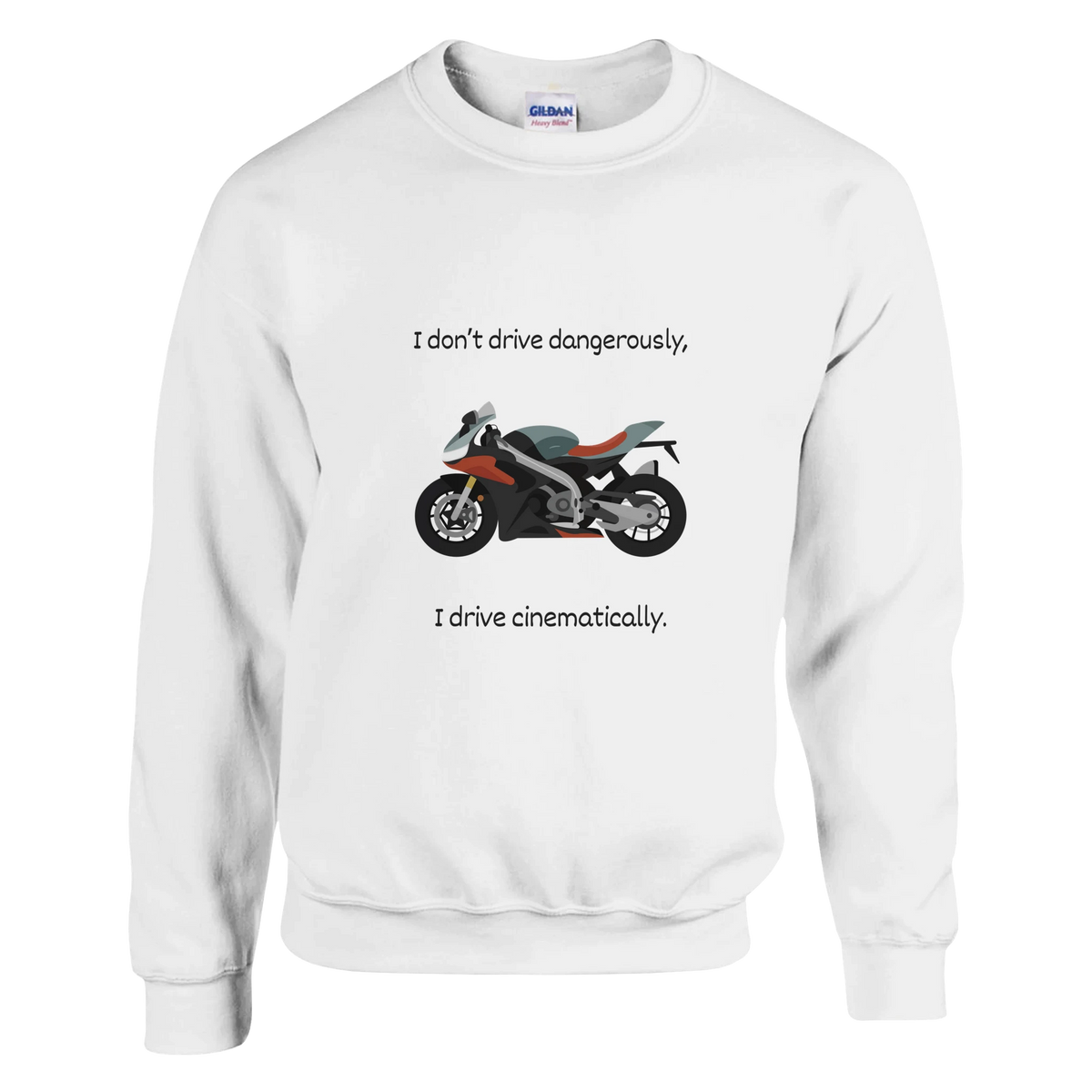 "I Dont Drive Dangerously I Drive Cinematically" Crewneck Sweatshirt Motorbike Lovers